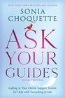 Ask Your Guides Calling in Your Divine Support System for Help with Everything in Life Revised Edition