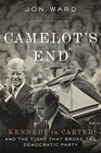Camelot's End Kennedy vs Carter and the Fight that Broke the Democratic Party