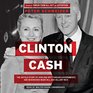 Clinton Cash The Untold Story of How and Why Foreign Governments and Businesses Helped Make Bill and Hillary Rich Library Edition
