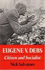 Eugene V Debs Citizen and Socialist