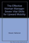 The Effective Woman Manager Seven Vital Skills for Upward Mobility