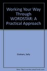 Working Your Way Through WORDSTAR A Practical Approach