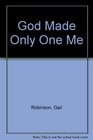 God Made Only One Me