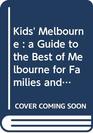 Kids' Melbourne  a Guide to the Best of Melbourne for Families and Kids