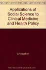 Applications of Social Science to Clinical Medicine and Health Policy