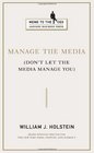 Manage the Media Don't Let the Media Manage You