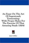 An Essay On The Art Of Ingeniously Tormenting With Proper Rules For The Exercise Of That Amusing Study