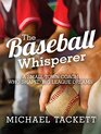 The Baseball Whisperer A SmallTown Coach Who Shaped Big League Dreams