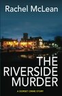 The Riverside Murder A Dorset Crime Story