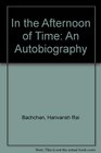 In the Afternoon of Time An Autobiography