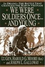 We were Soldiers OnceAnd Young Ia DrangThe Battle That Changed The War In Vietnam