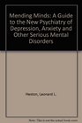 Mending minds A guide to the new psychiatry of depression anxiety and other serious mental disorders