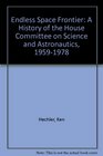 Endless Space Frontier A History of the House Committee on Science and Astronautics 19591978