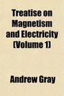 Treatise on Magnetism and Electricity