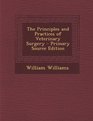 The Principles and Practices of Veterinary Surgery  Primary Source Edition