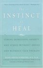 The Instinct to Heal  Curing Depression Anxiety and Stress Without Drugs and Without Talk Therapy