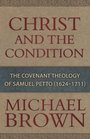 Christ and the Condition The Covenant Theology of Samuel Petto
