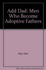 Add Dad Men Who Become Adoptive Fathers