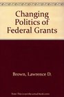 The Changing Politics of Federal Grants