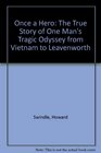 Once a Hero The True Story of One Man's Tragic Odyssey from Vietnam to Leavenworth