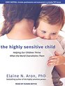 The Highly Sensitive Child Helping Our Children Thrive When the World Overwhelms Them