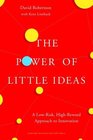 The Power of Little Ideas A LowRisk HighReward Approach to Innovation