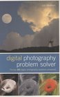 Digital Photography Problem Solver The Top 101 Digital Photography Questions Answered