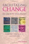 Facilitating Change in Groups and Teams A Gestalt Approach to Mindfulness