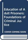 Education of Adult Prisoners Foundations of Criminal Justice