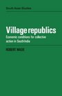 Village Republics Economic Conditions for Collective Action in South India