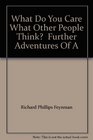 What Do You Care What Other People Think  Further Adventures Of A