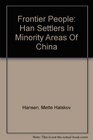 Frontier People Han Settlers In Minority Areas Of China
