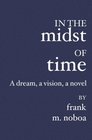 In the Midst of Time: A Dream, a Vision, a Novel