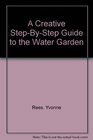 A Creative StepByStep Guide to the Water Garden