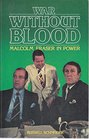 War without blood Malcolm Fraser in power