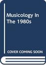 Musicology in the 1980s Methods Goals Opportunities