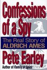 Confessions of a Spy The Real Story of Aldrich Ames