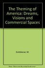 The Theming of America Dreams Visions and Commerical Spaces