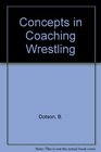 Concepts in Coaching Wrestling