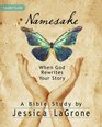 Namesake  Women's Bible Study Leader Guide When God Rewrites Your Story