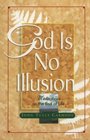 God Is No Illusion Meditations on the End of Life