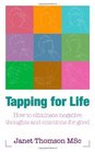Tapping for Life How to Eliminate Negative Thoughts and Emotions For Good