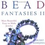Bead Fantasies II More Beautiful EasytoMake Jewelry