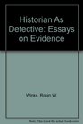 Historian As Detective Essays on Evidence