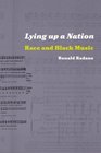 Lying up a Nation  Race and Black Music