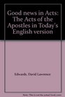 Good news in Acts The Acts of the Apostles in Today's English version