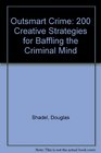 Outsmart Crime 200 Creative Strategies for Baffling the Criminal Mind
