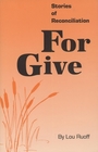 For Give: Stories of Reconciliation