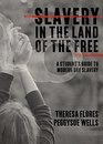 Slavery in the Land of the Free A Student's Guide to Modern Day Slavery