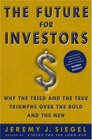 The Future for Investors  Why the Tried and the True Triumph Over the Bold and the New